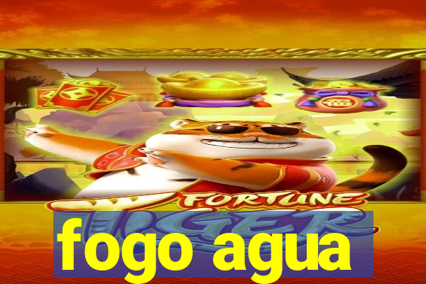 fogo agua